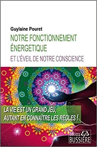 NOTRE FONCTIONNEMENT ÉNERGÉTIQUE ET L’ÉVEIL DE NOTRE CONSCIENCE