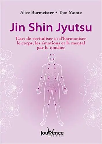 JIN SHIN JYUTSU - L'art de revitaliser et d'harmoniser le corps, les émotions et le mental par le toucher