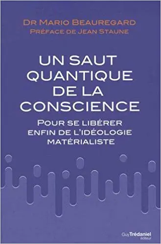 Un saut quantique de la conscience : Pour se libérer enfin de l'idéologie matérialiste
