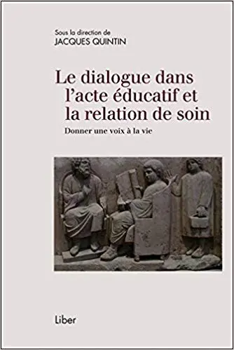Le dialogue dans l'acte éducatif et la relation de soin - Donner une voix à la vie