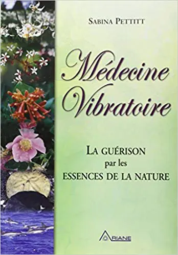 Médecine vibratoire - La guérison par les essences de la nature