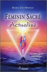 Féminin sacré actualisé - La voie sacrée initiatique, Tome II