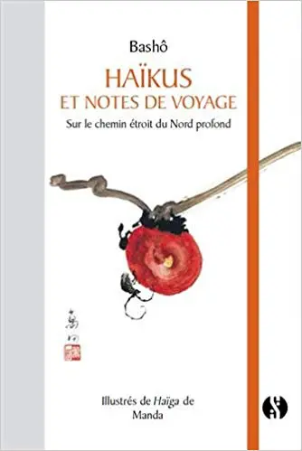 Haïkus et notes de voyages Sur le chemin étroit du Nord profond