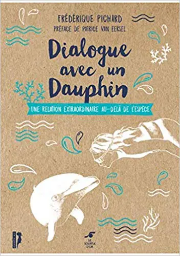 Dialogue avec un dauphin - Une relation extraordinaire au-delà de l'espèce