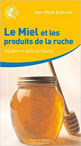 Le miel et les produits de la ruche - Equilibre et santé au naturel