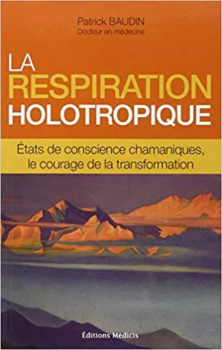 La respiration holotropique - Etats de conscience chamaniques, le courage de la transformation