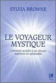 Le voyageur mystique - Comment accéder à un niveau supérieur de spiritualité