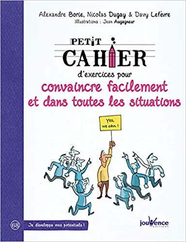 Petit cahier d'exercices pour convaincre facilement et dans toutes situations