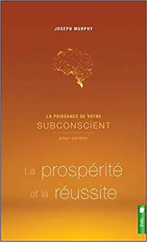La puissance de votre subconscient pour obtenir la prospérité et la réussite - Livre 2
