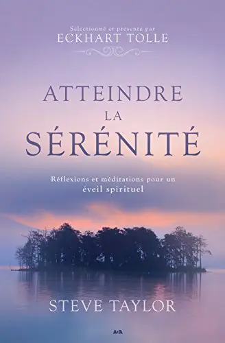 Atteindre la sérénité - Réflexions et méditations pour un éveil spirituel