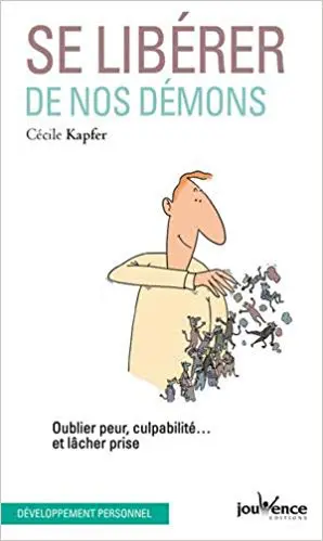 Se libérer de nos démons : Oublier peur, culpabilité... et lâcher prise