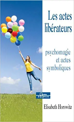Les actes libérateurs : Psychomagie et actes symboliques