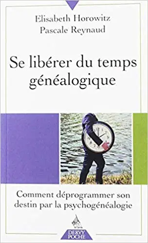 Se libérer du temps généalogique : Comment déprogrammer son destin par la psychogénéalogie