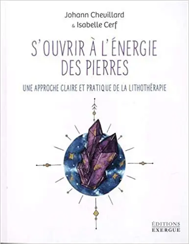S'ouvrir à l'énergie des pierres : Une approche claire et pratique de la lithothérapie