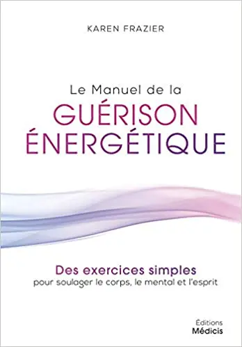 Le manuel de la guérison énergétique