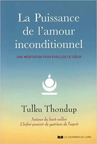 La puissance de l'amour inconditionnel : Une méditation simple en 4 étapes pour éveiller le cœur et s'ouvrir à la bonté