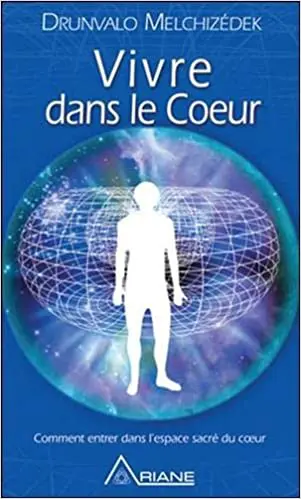 Vivre dans le cœur - Comment entrer dans l'espace sacré du cœur