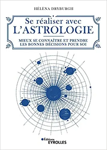 Se réaliser avec l'astrologie: Mieux se connaître et prendre les bonnes décisions pour soi