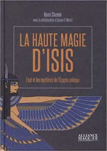 La haute magie d'Isis. Eset et les mystères de l'Égypte antique
