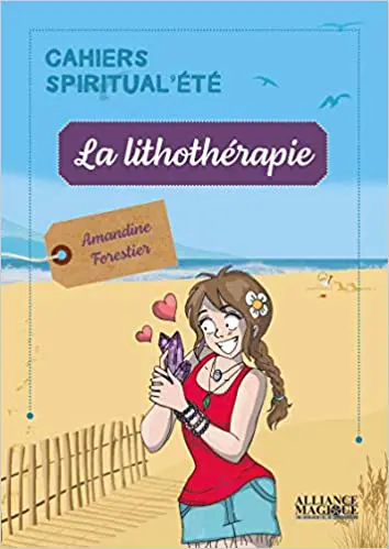 La lithothérapie : Cahiers Spiritual'été