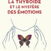 La thyroïde et le mystère des émotions - Les glandes clés de la Connaissance de l'homme