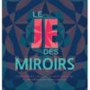 Le Je des miroirs - Interpréter les messages de notre inconscient