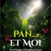 Pan... et Moi: Aventures métaphysiques avec l'Esprit de la Nature