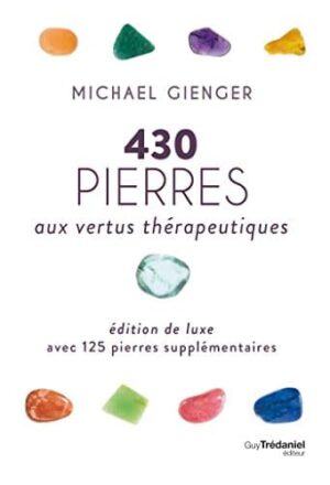 430 PIERRES AUX VERTUS THÉRAPEUTIQUES: Édition de luxe avec 125 pierres supplémentaires