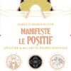 Manifeste le positif - Un livre & 64 cartes épanouissantes - Coffret