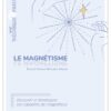Le magnétisme - Traité théorique & pratique - Découvrir et développer