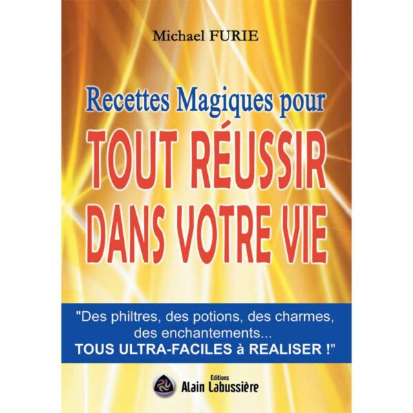 RECETTES MAGIQUES POUR TOUT RÉUSSIR DANS VOTRE VIE