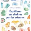Équilibrer ses chakras par les cristaux