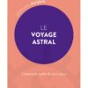 LE VOYAGE ASTRAL - Comment sortir de son corps