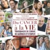 DU CANCER A LA VIE - Témoignages de combat, de guérison et d'espoir