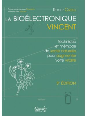 LA BIOELECTRONIQUE VINCENT -  Technique et méthode de santé naturelle pour augmenter votre vitalité
