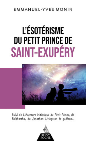 L'ESOTERISME DU PETIT PRINCE DE SAINT-EXUPERY - SUIVI DE L'AVENTURE INITIATIQUE
