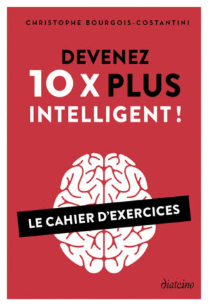 DEVENEZ 10 X PLUS INTELLIGENT ! - LE CAHIER D'EXERCICES