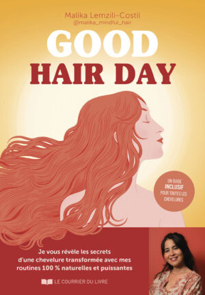 GOOD HAIR DAY - Je vous révèle les secrets d'une chevelure transformée avec mes routines 100% naturelles