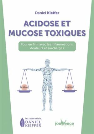 ACIDOSE ET MUCOSE TOXIQUES - Pour en finir avec les inflammations, douleurs et surcharges