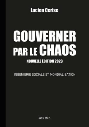 GOURVERNER PAR LE CHAOS : ingéniérie sociale et mondialisation (3e édition)