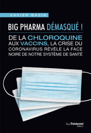 BIG PHARMA DEMASQUE ! De la chloroquine aux vaccins, la face noire de notre système de santé