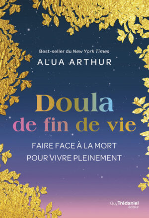 DOULA DE FIN DE VIE - Faire face à la mort pour vivre pleinement