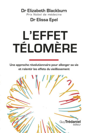 L'EFFET TELOMERE - Une approche révolutionnaire pour allonger sa vie et ralentir les effets du veillissement