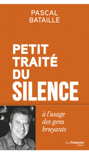 PETIT TRAITE DU SILENCE A L'USAGE DES GENS BRUYANTS