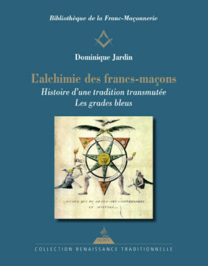 L'alchimie des Francs-maçons - Histoire d'une tradition transmutée