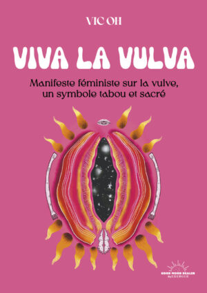 Viva la vulva - Manifeste écoféministe sur la vulve, un symbole tabou et sacré