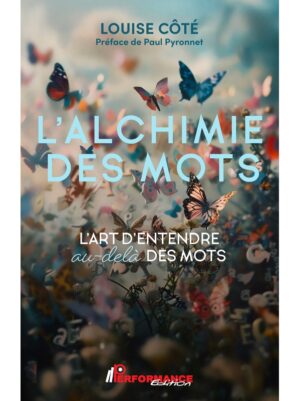 L'ALCHIMIE DES MOTS - L'ART D'ENTENDRE AU-DELA DES MOTS