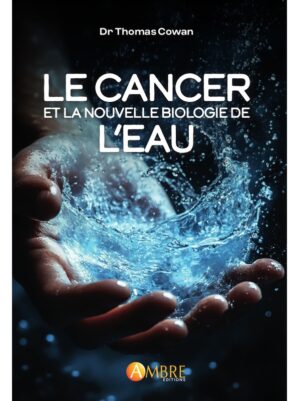 LE CANCER ET LA NOUVELLE BIOLOGIE DE L'EAU